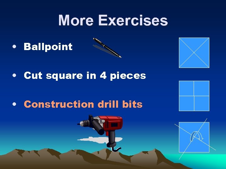 More Exercises • Ballpoint • Cut square in 4 pieces • Construction drill bits