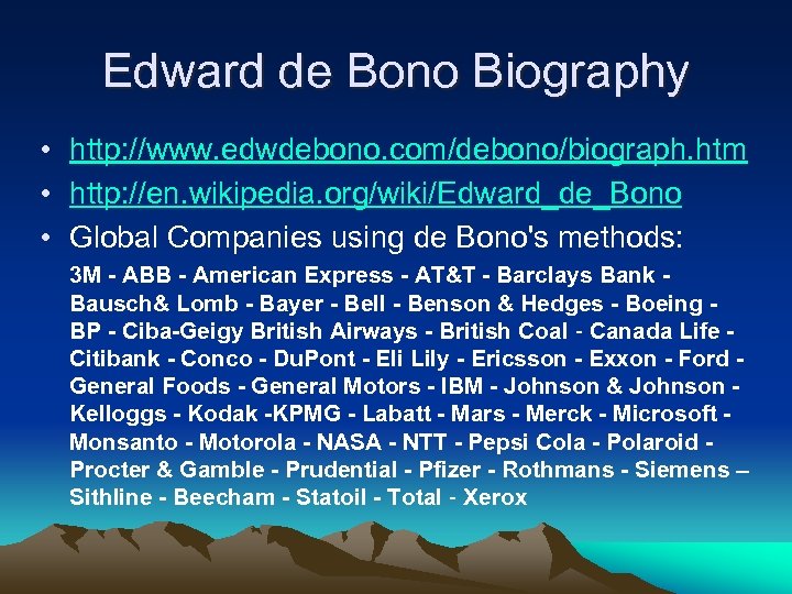 Edward de Bono Biography • http: //www. edwdebono. com/debono/biograph. htm • http: //en. wikipedia.