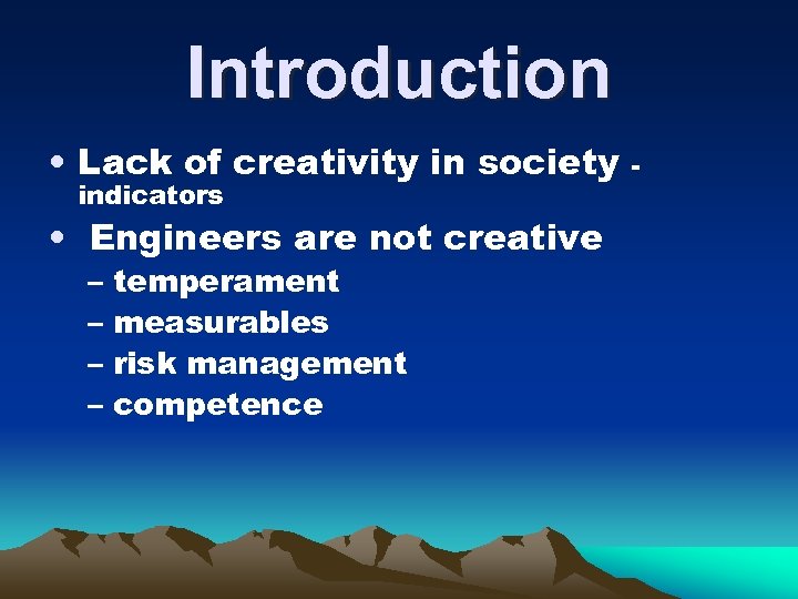 Introduction • Lack of creativity in society indicators • Engineers are not creative –