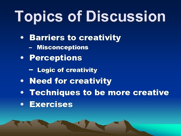 Topics of Discussion • Barriers to creativity – Misconceptions • Perceptions – Logic of