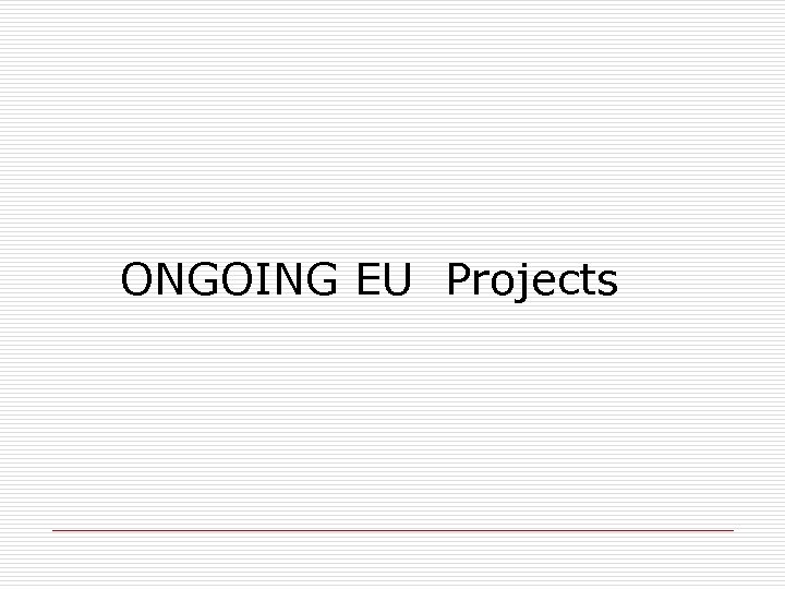 ONGOING EU Projects 