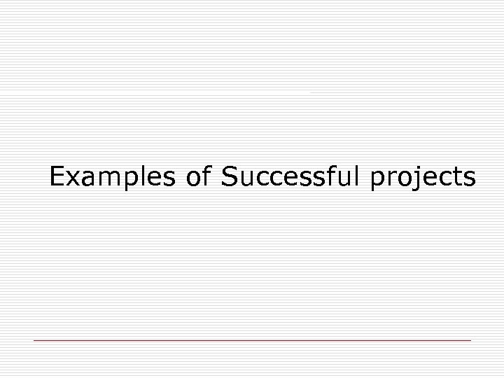 Examples of Successful projects 