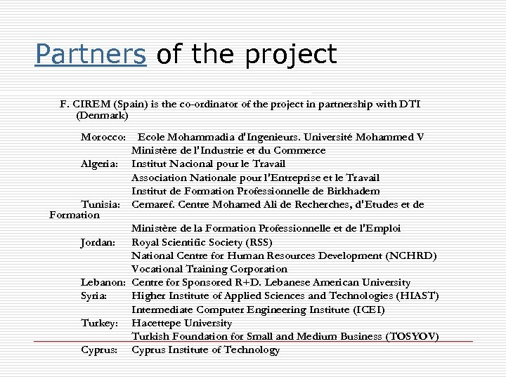 Partners of the project F. CIREM (Spain) is the co-ordinator of the project in