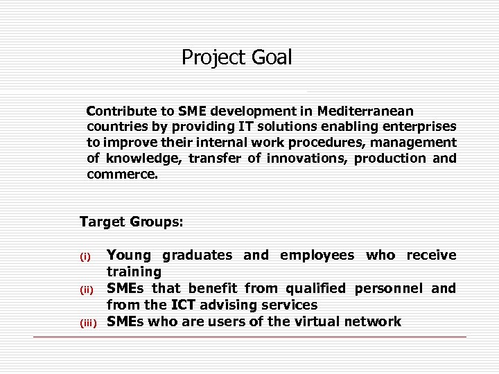 Project Goal Contribute to SME development in Mediterranean countries by providing IT solutions enabling