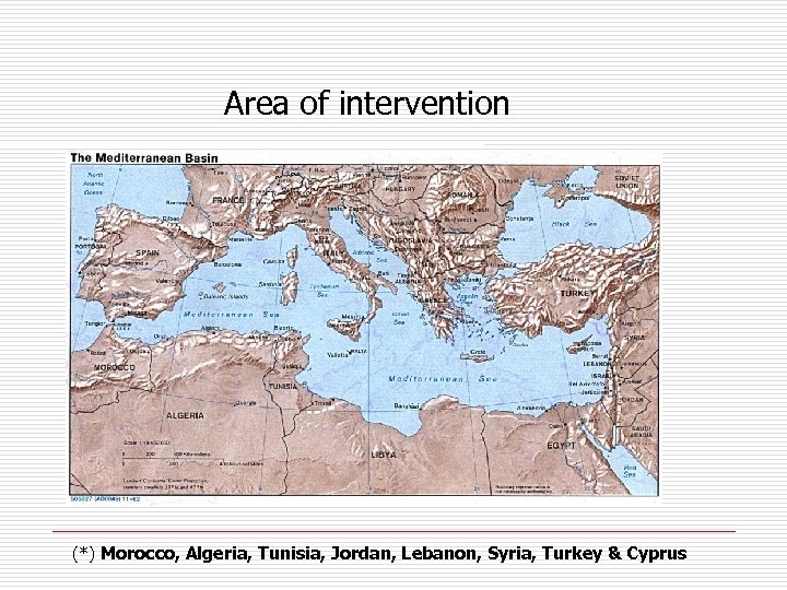 Area of intervention (*) Morocco, Algeria, Tunisia, Jordan, Lebanon, Syria, Turkey & Cyprus 