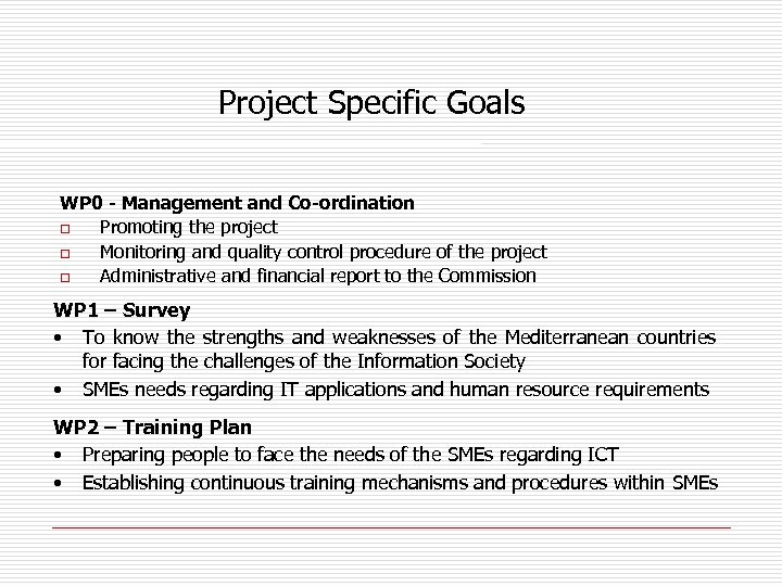 Project Specific Goals WP 0 - Management and Co-ordination o Promoting the project o