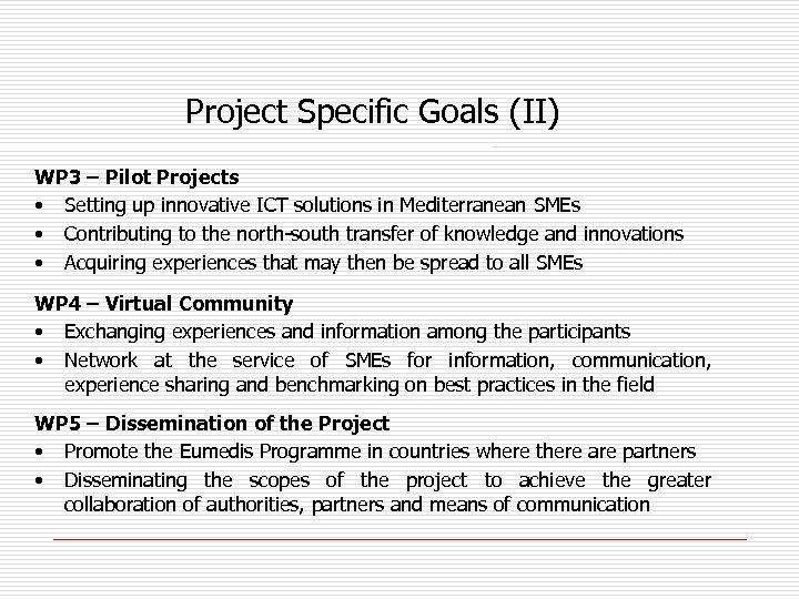 Project Specific Goals (II) WP 3 – Pilot Projects • Setting up innovative ICT