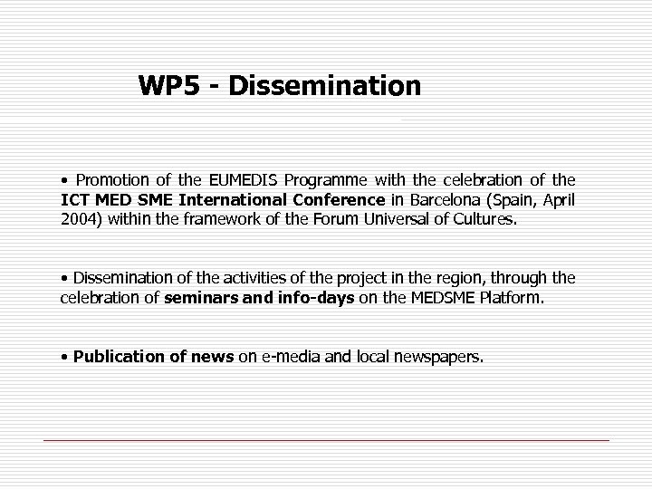 WP 5 - Dissemination • Promotion of the EUMEDIS Programme with the celebration of