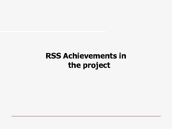 RSS Achievements in the project 