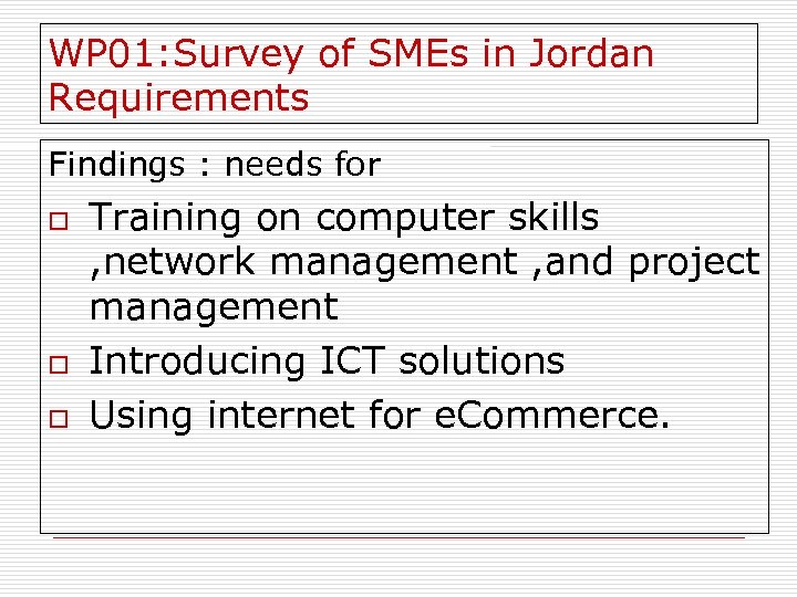 WP 01: Survey of SMEs in Jordan Requirements Findings : needs for o o