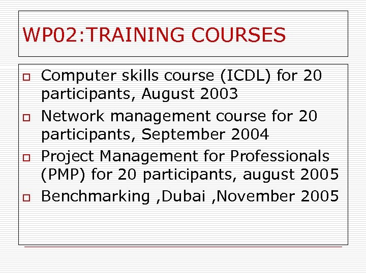 WP 02: TRAINING COURSES o o Computer skills course (ICDL) for 20 participants, August