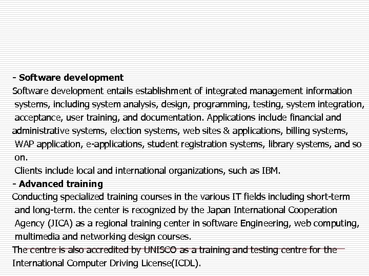 - Software development entails establishment of integrated management information systems, including system analysis, design,