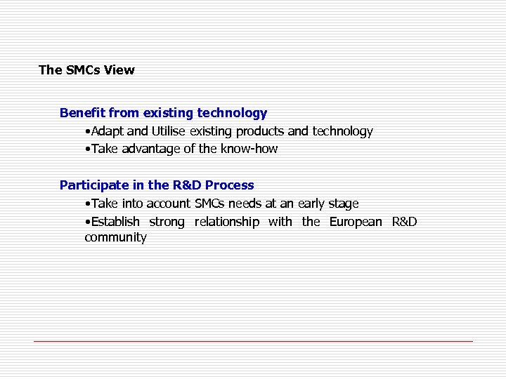 The SMCs View Benefit from existing technology • Adapt and Utilise existing products and