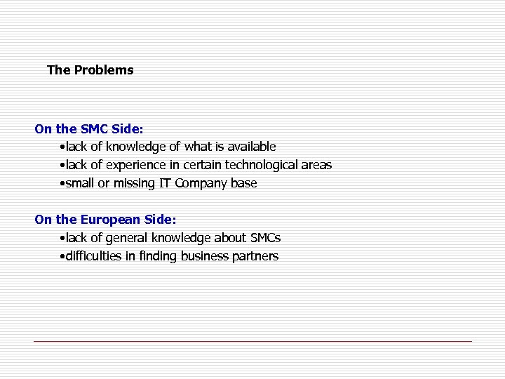 The Problems On the SMC Side: • lack of knowledge of what is available