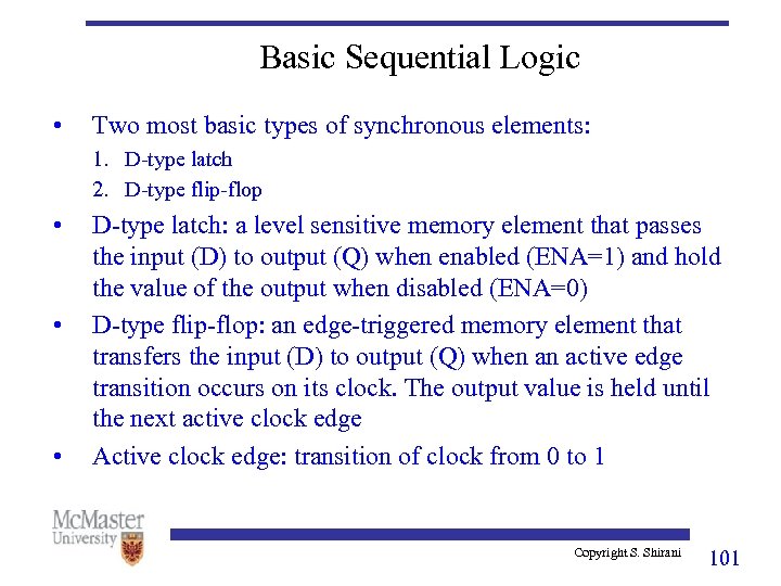 Basic Sequential Logic • Two most basic types of synchronous elements: 1. D-type latch