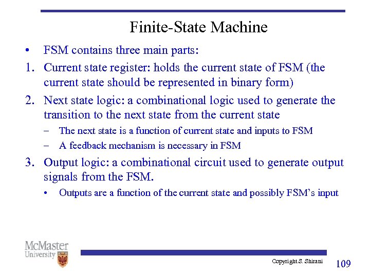 Finite-State Machine • FSM contains three main parts: 1. Current state register: holds the