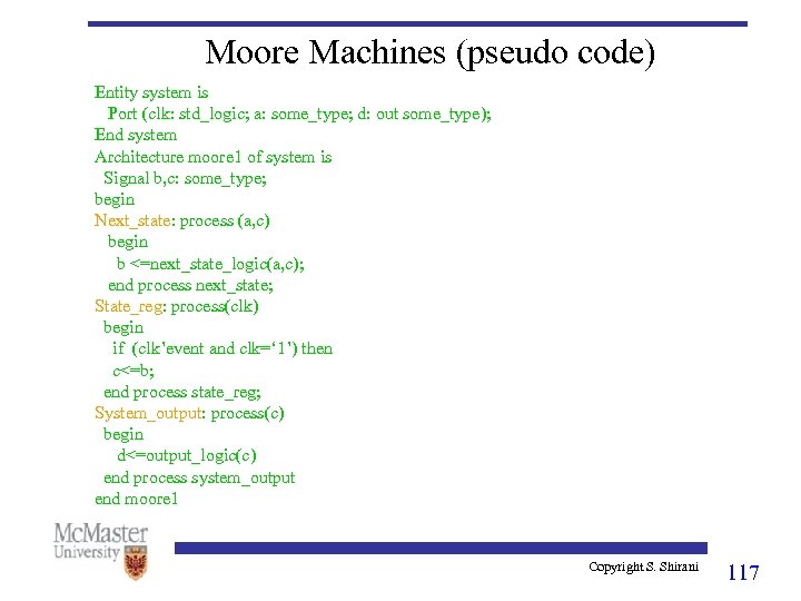 Moore Machines (pseudo code) Entity system is Port (clk: std_logic; a: some_type; d: out