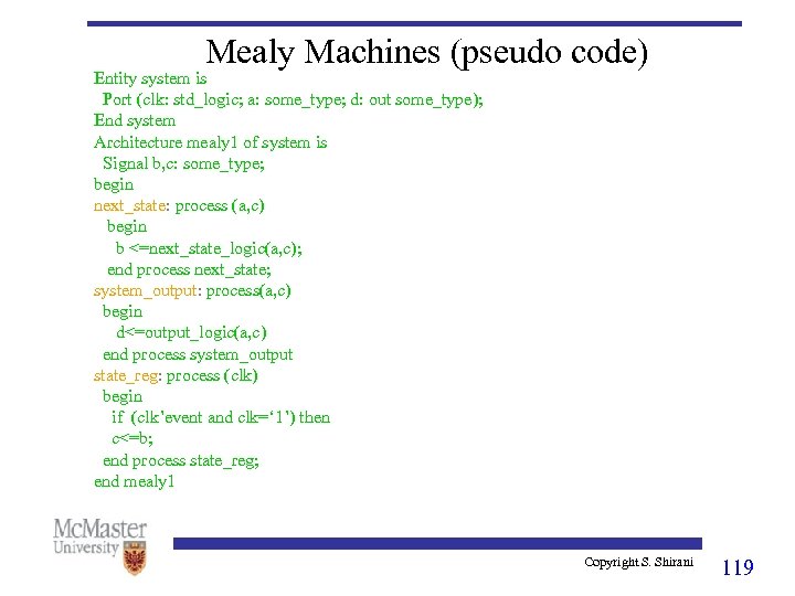 Mealy Machines (pseudo code) Entity system is Port (clk: std_logic; a: some_type; d: out