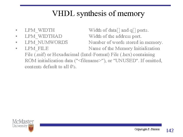 VHDL synthesis of memory • • LPM_WIDTH Width of data[] and q[] ports. LPM_WIDTHAD