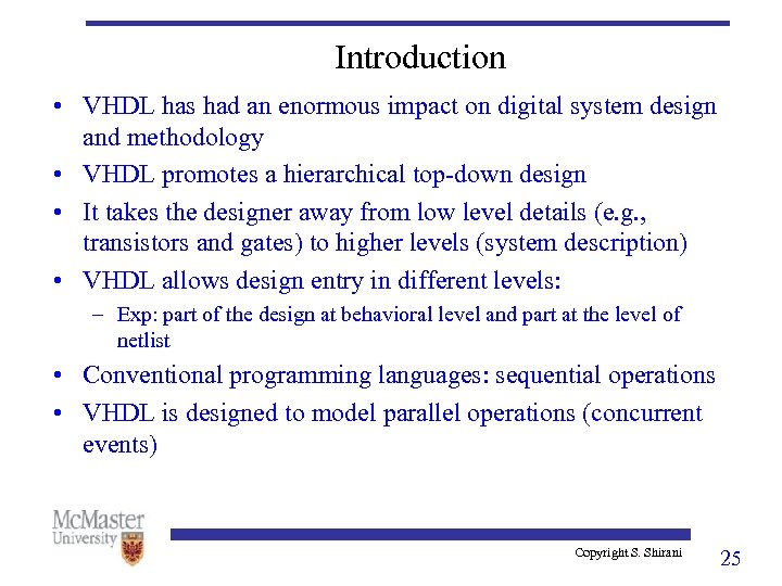 Introduction • VHDL has had an enormous impact on digital system design and methodology