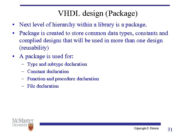 VHDL design (Package) • Next level of hierarchy within a library is a package.