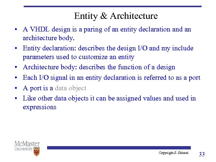 Entity & Architecture • A VHDL design is a paring of an entity declaration