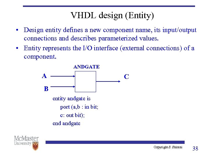 VHDL design (Entity) • Design entity defines a new component name, its input/output connections