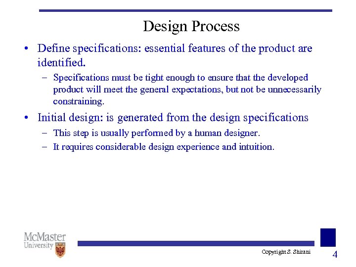 Design Process • Define specifications: essential features of the product are identified. – Specifications