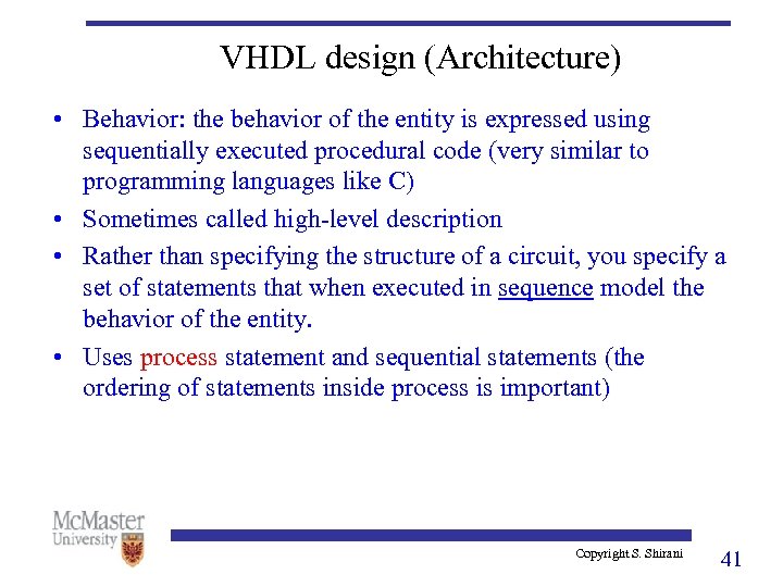 VHDL design (Architecture) • Behavior: the behavior of the entity is expressed using sequentially