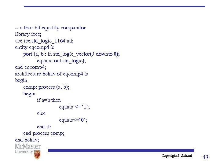 -- a four bit equality comparator library ieee; use iee. std_logic_1164. all; entity eqcomp