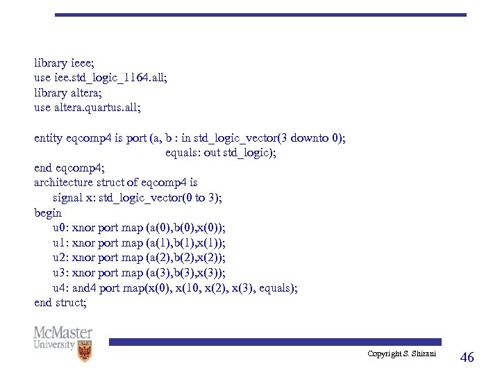 library ieee; use iee. std_logic_1164. all; library altera; use altera. quartus. all; entity eqcomp