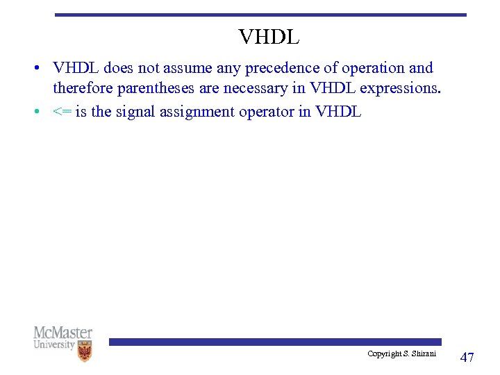 VHDL • VHDL does not assume any precedence of operation and therefore parentheses are