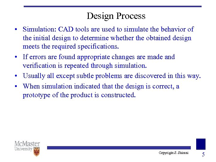 Design Process • Simulation: CAD tools are used to simulate the behavior of the