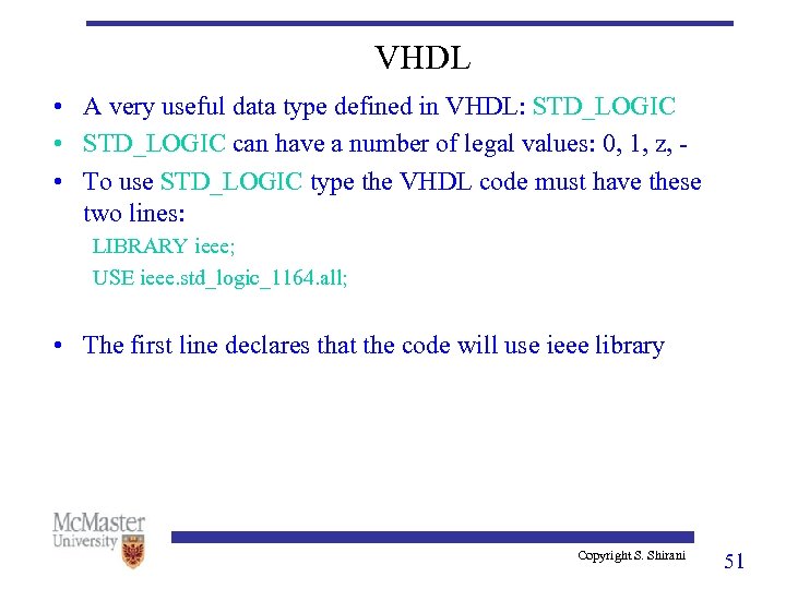 VHDL • A very useful data type defined in VHDL: STD_LOGIC • STD_LOGIC can