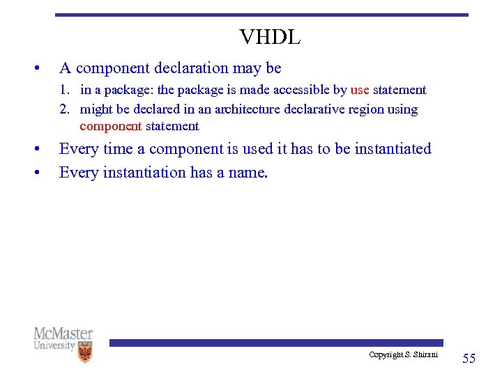 VHDL • A component declaration may be 1. in a package: the package is