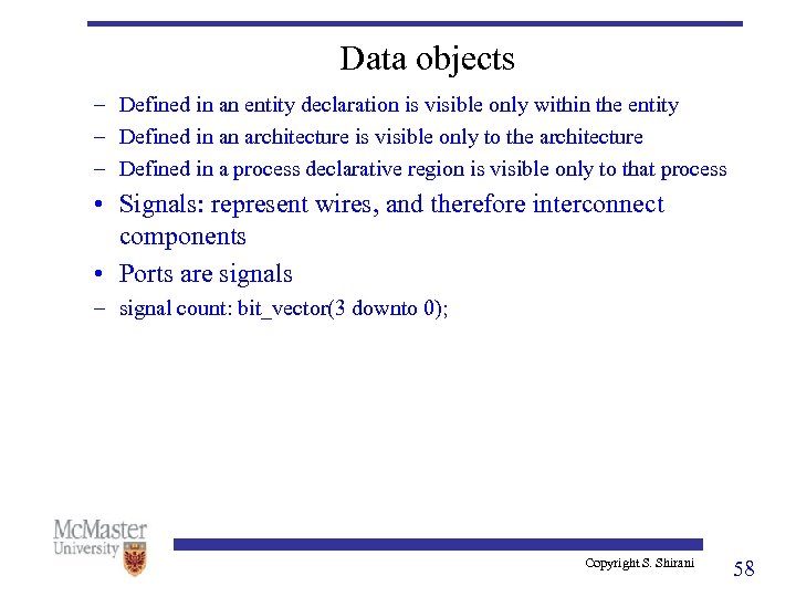 Data objects – Defined in an entity declaration is visible only within the entity