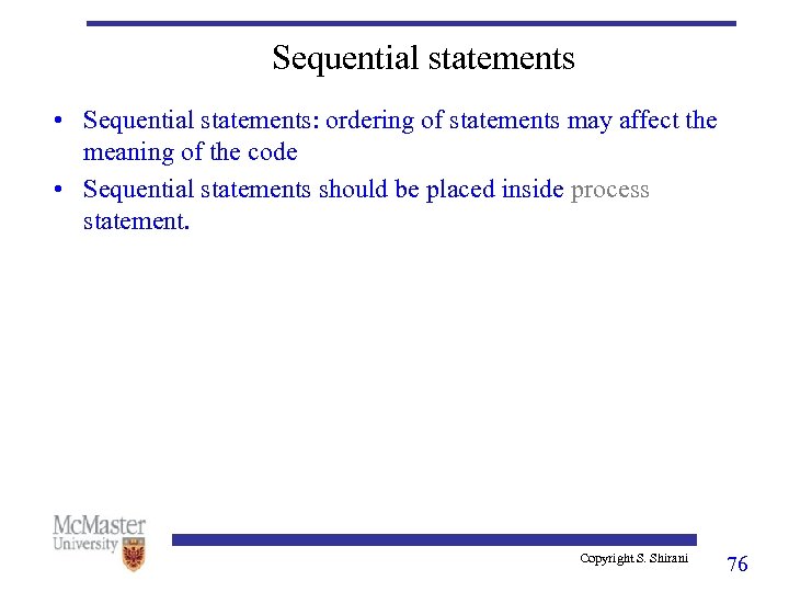Sequential statements • Sequential statements: ordering of statements may affect the meaning of the