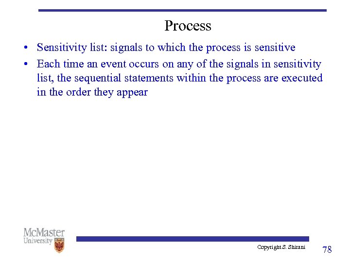 Process • Sensitivity list: signals to which the process is sensitive • Each time