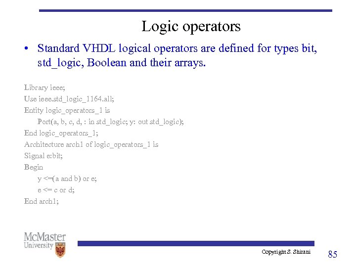 Logic operators • Standard VHDL logical operators are defined for types bit, std_logic, Boolean