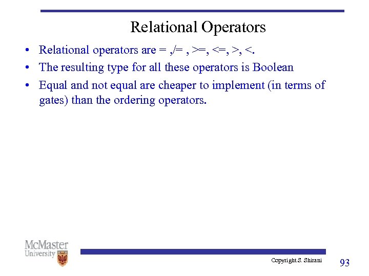 Relational Operators • Relational operators are = , /= , >=, <=, >, <.