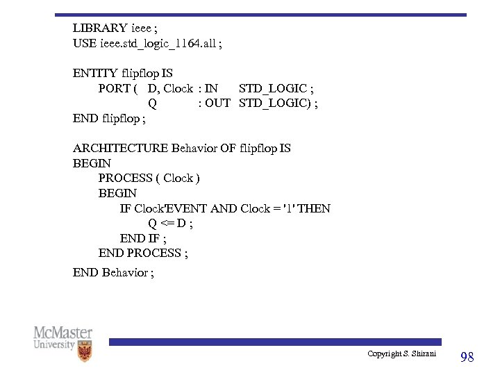 LIBRARY ieee ; USE ieee. std_logic_1164. all ; ENTITY flipflop IS PORT ( D,