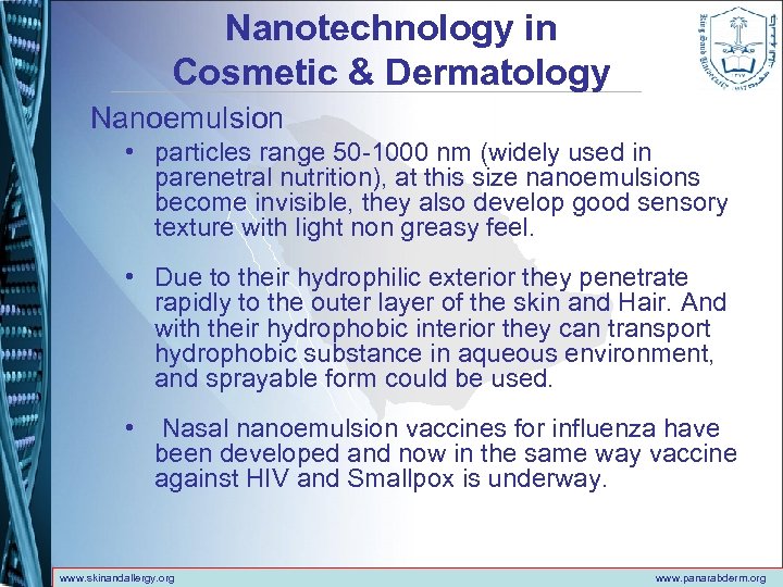 Nanotechnology in Cosmetic & Dermatology Nanoemulsion • particles range 50 -1000 nm (widely used