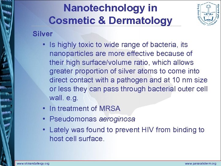 Nanotechnology in Cosmetic & Dermatology Silver • Is highly toxic to wide range of