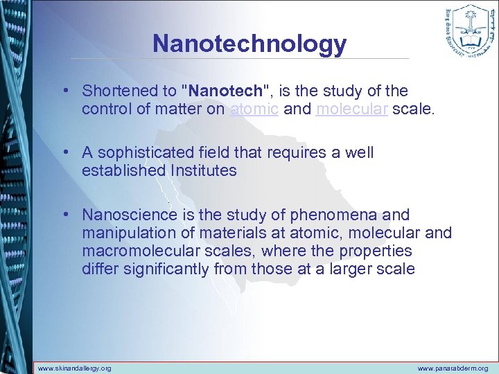 Nanotechnology • Shortened to "Nanotech", is the study of the control of matter on