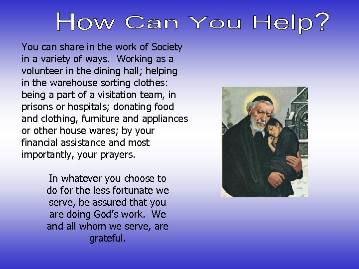 You can share in the work of Society in a variety of ways. Working