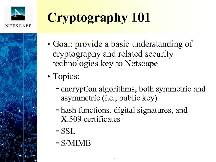 Cryptography 101 • Goal: provide a basic understanding of cryptography and related security technologies