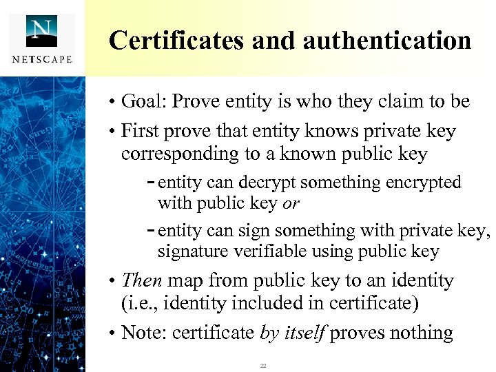 Certificates and authentication • Goal: Prove entity is who they claim to be •