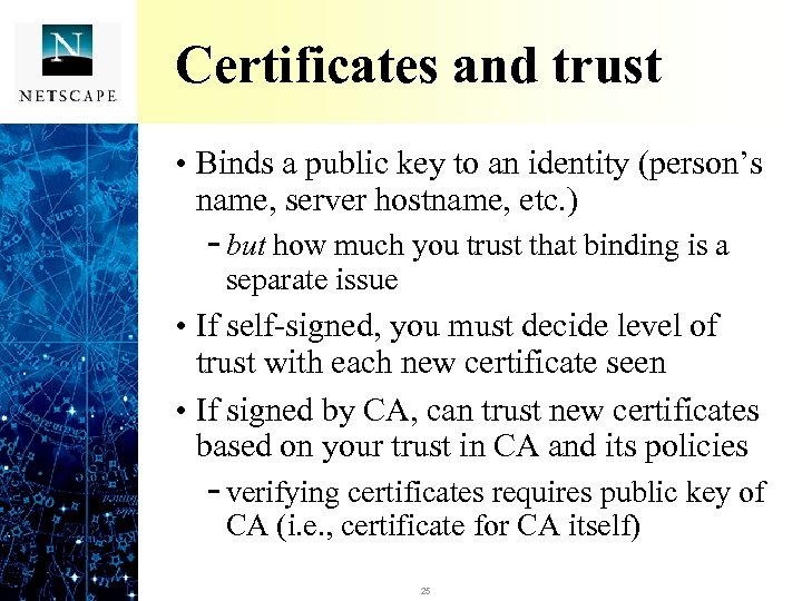 Certificates and trust • Binds a public key to an identity (person’s name, server