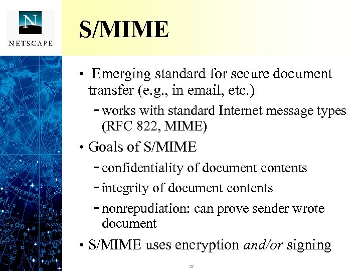 S/MIME • Emerging standard for secure document transfer (e. g. , in email, etc.