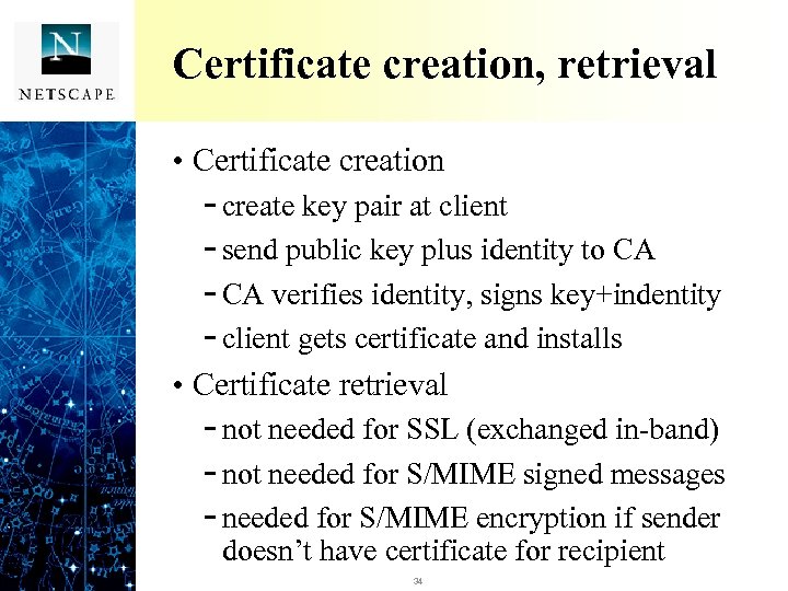 Certificate creation, retrieval • Certificate creation - create key pair at client - send